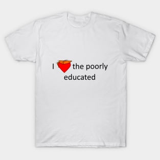 I love the poorly educated T-Shirt